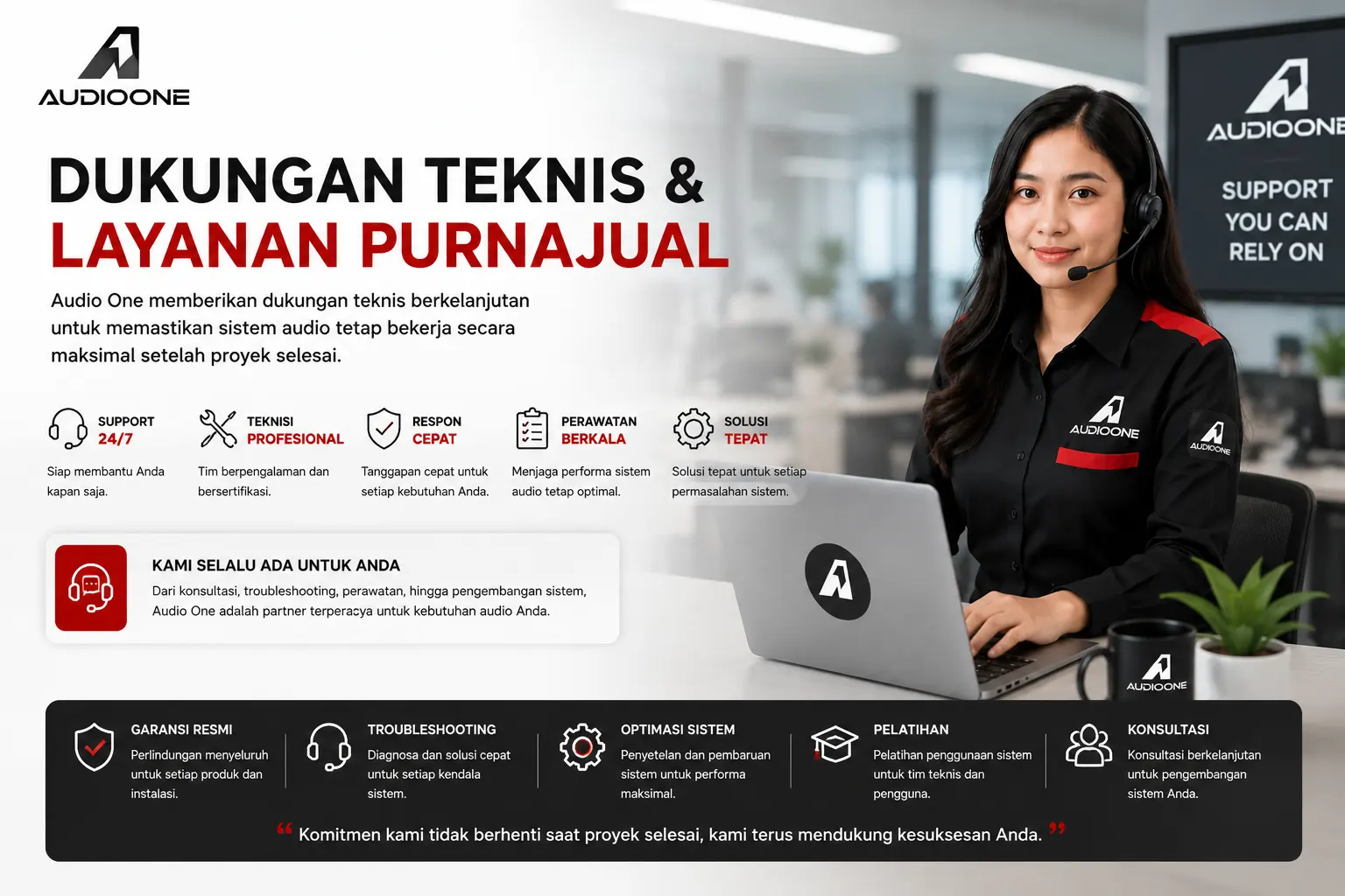 Tim dukungan teknis dan layanan purnajual Audio One memberikan bantuan profesional untuk troubleshooting, konsultasi, perawatan berkala, dan optimasi sistem audio guna memastikan performa sound system tetap maksimal setelah instalasi proyek selesai.