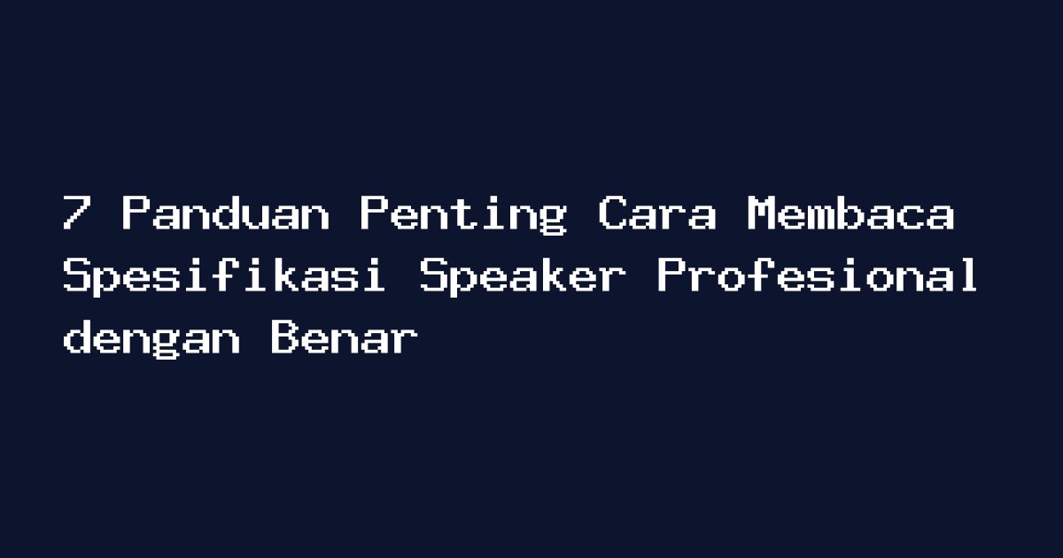 Ilustrasi cara membaca spesifikasi speaker profesional
