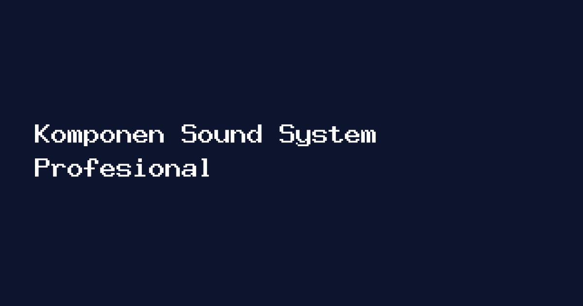 komponen sound system profesional