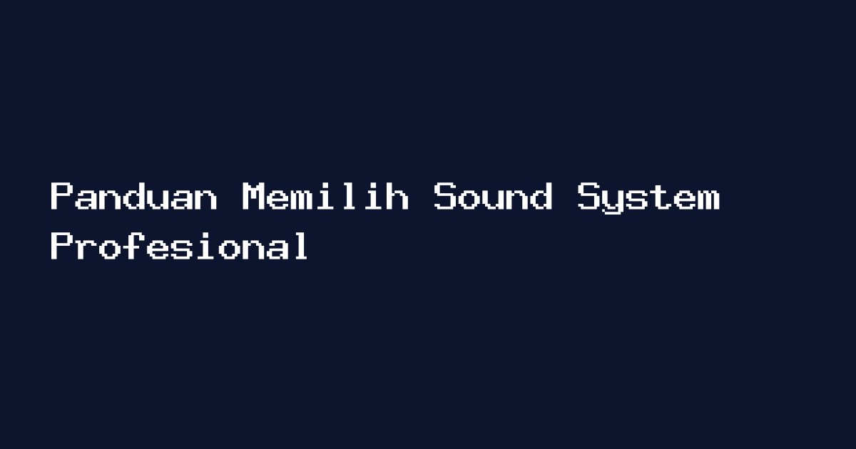 Ilustrasi memilih sound system profesional