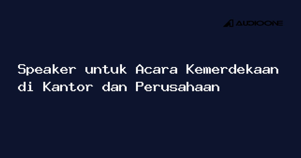 Speaker profesional Audio One dipasang di ruang kantor untuk acara Kemerdekaan, menampilkan suara yang jelas dan merata